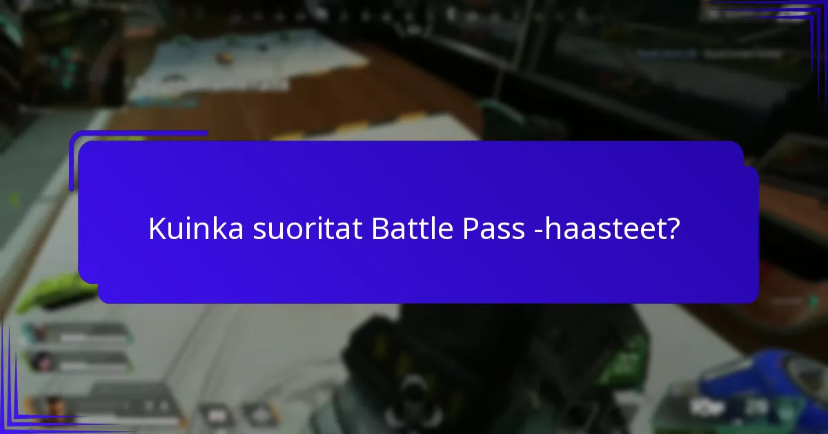 Kuinka suoritat Battle Pass -haasteet?