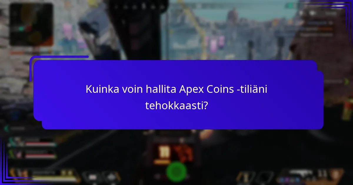Kuinka voin hallita Apex Coins -tiliäni tehokkaasti?