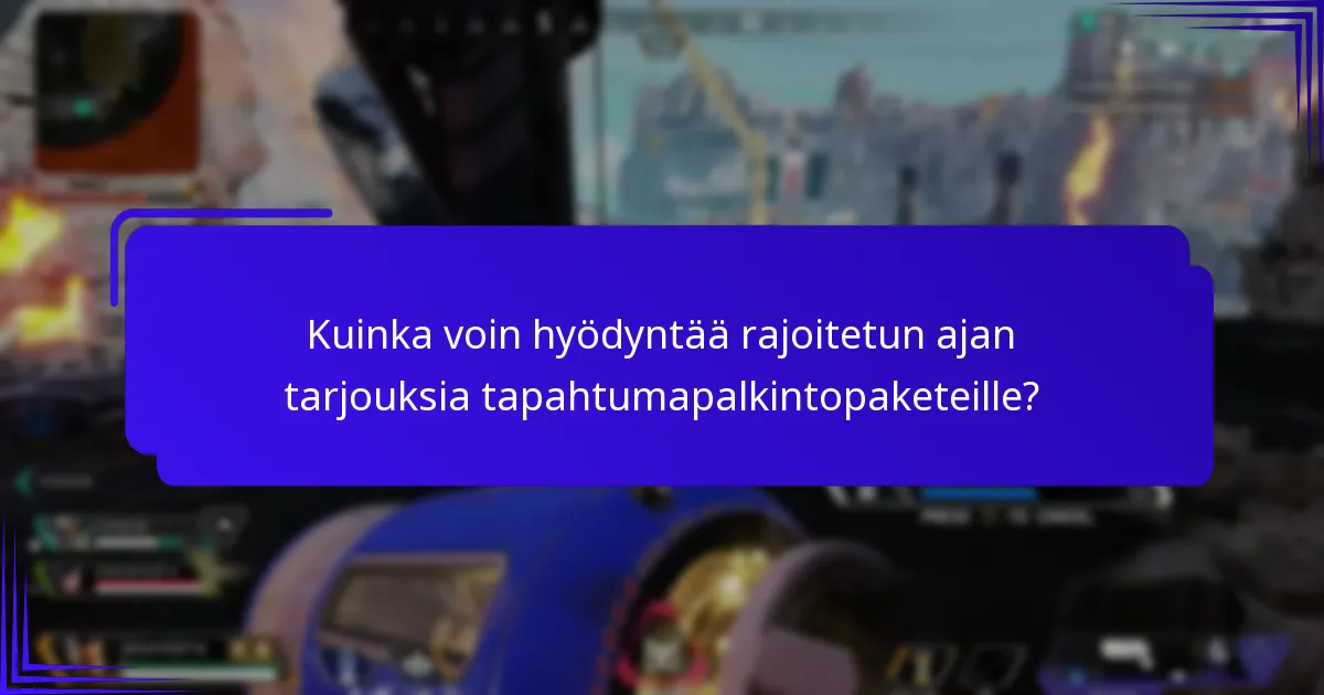 Kuinka voin hyödyntää rajoitetun ajan tarjouksia tapahtumapalkintopaketeille?