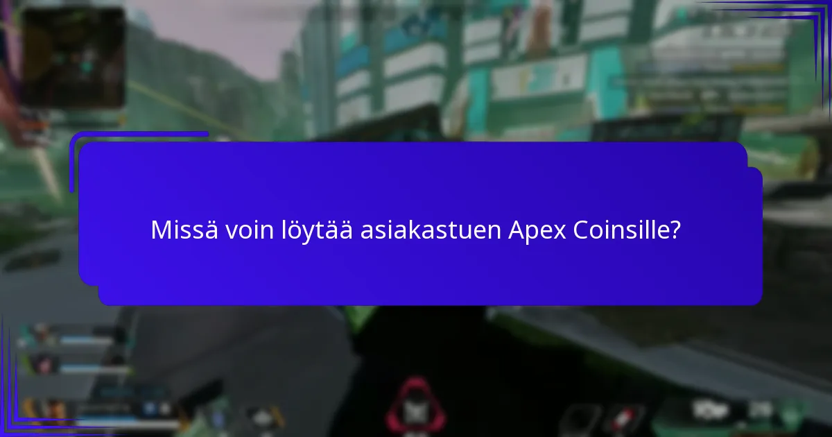 Mitkä ovat toimenpiteet, jos kohtaan ongelmia Apex Coinsin kanssa?