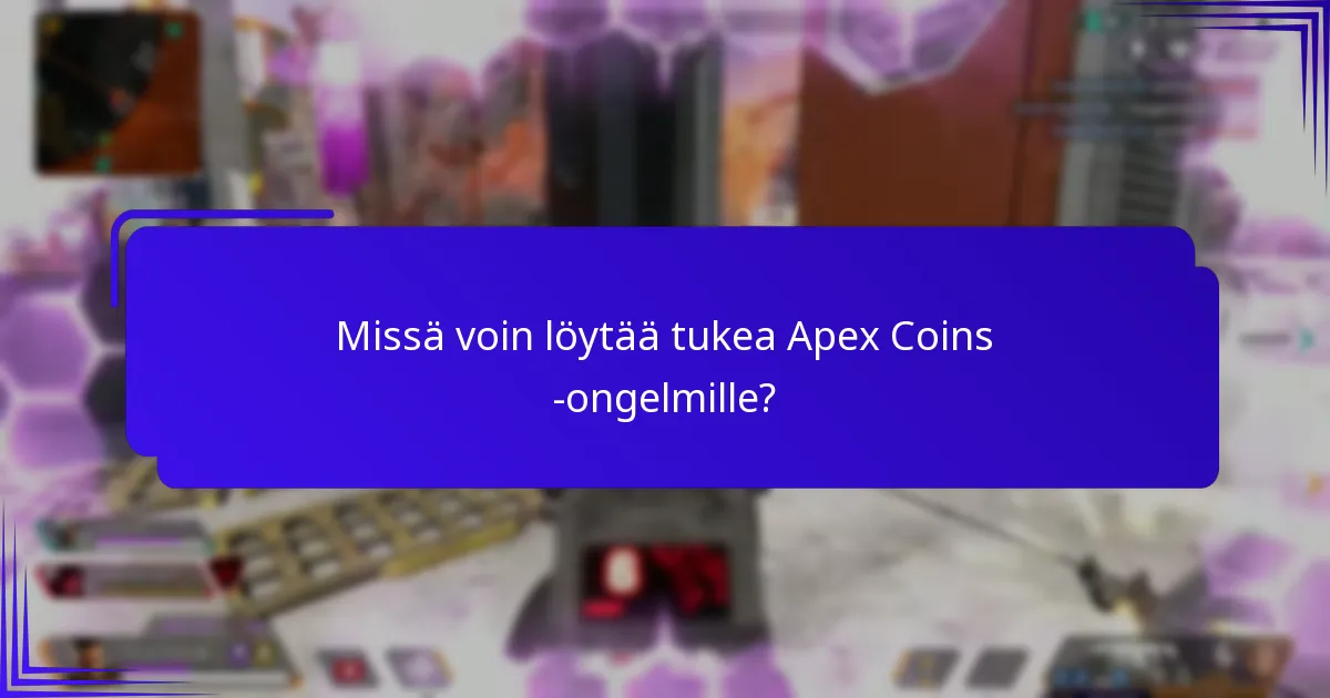 Missä voin löytää tukea Apex Coins -ongelmille?