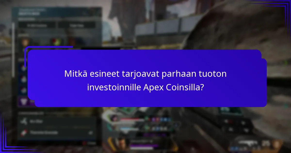 Mitkä esineet tarjoavat parhaan tuoton investoinnille Apex Coinsilla?