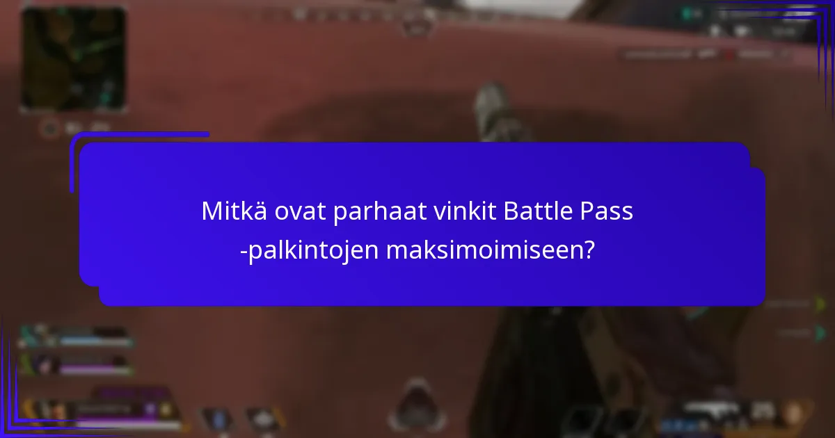 Mitkä ovat parhaat vinkit Battle Pass -palkintojen maksimoimiseen?